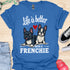 Life is better with a frenchie - V7 - Hmmm T-Shirt